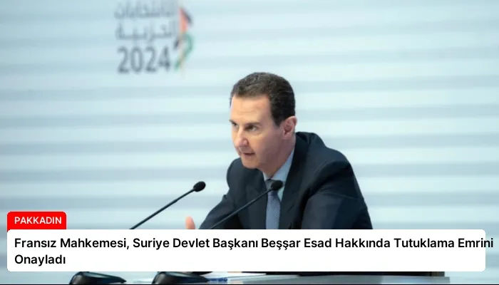 Fransız Mahkemesi, Suriye Devlet Başkanı Beşşar Esad Hakkında Tutuklama Emrini Onayladı