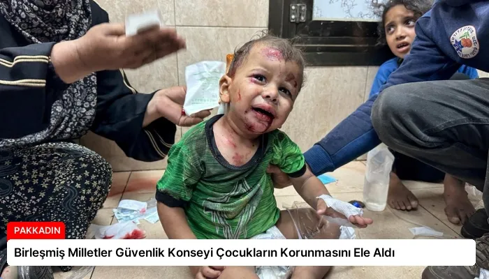 Birleşmiş Milletler Güvenlik Konseyi Çocukların Korunmasını Ele Aldı