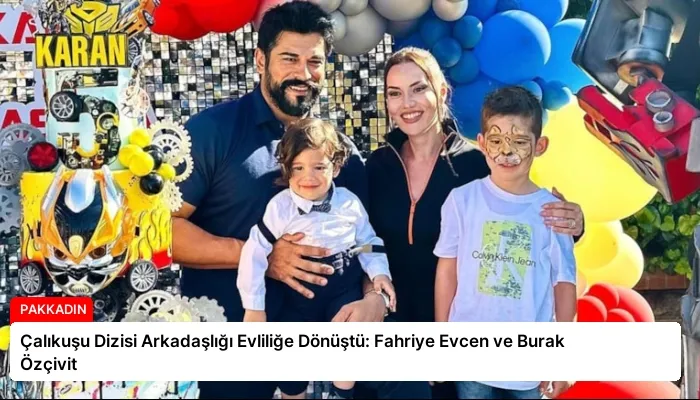 Çalıkuşu Dizisi Arkadaşlığı Evliliğe Dönüştü: Fahriye Evcen ve Burak Özçivit
