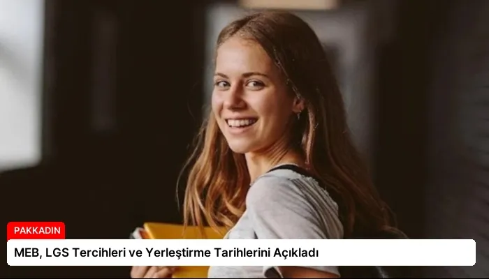 MEB, LGS Tercihleri ve Yerleştirme Tarihlerini Açıkladı