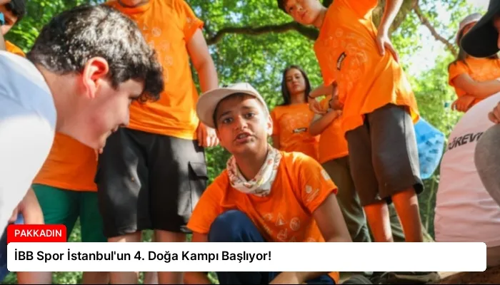 İBB Spor İstanbul’un 4. Doğa Kampı Başlıyor!