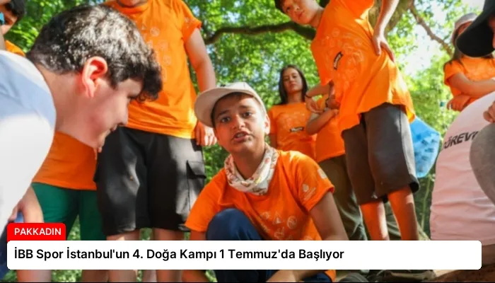 İBB Spor İstanbul’un 4. Doğa Kampı 1 Temmuz’da Başlıyor