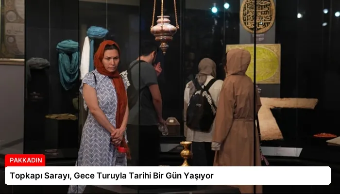 Topkapı Sarayı, Gece Turuyla Tarihi Bir Gün Yaşıyor