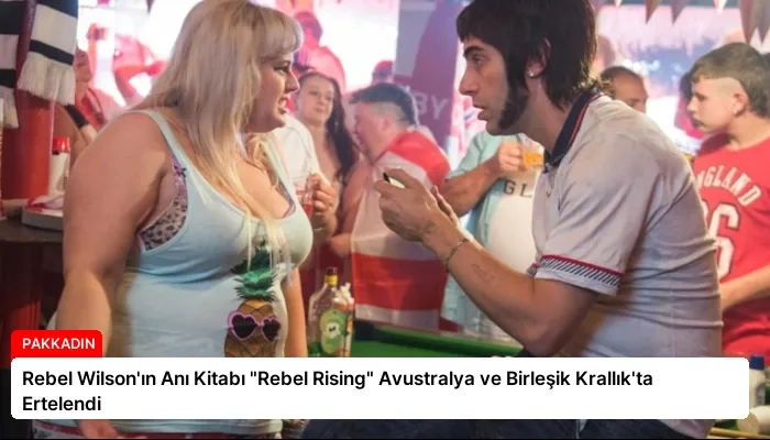 Rebel Wilson’ın Anı Kitabı “Rebel Rising” Avustralya ve Birleşik Krallık’ta Ertelendi