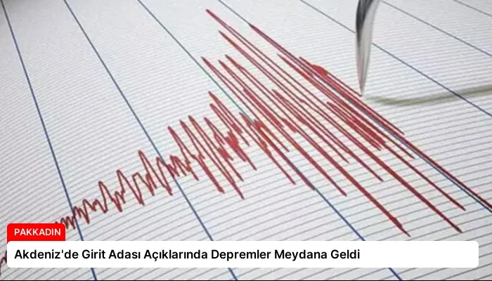 Akdeniz’de Girit Adası Açıklarında Depremler Meydana Geldi