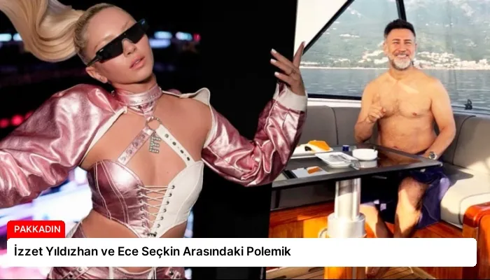 İzzet Yıldızhan ve Ece Seçkin Arasındaki Polemik