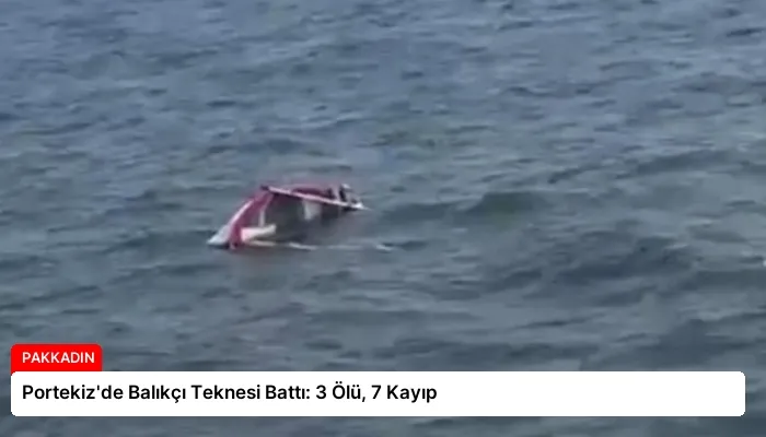 Portekiz’de Balıkçı Teknesi Battı: 3 Ölü, 7 Kayıp