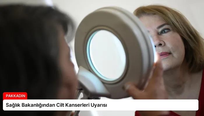 Sağlık Bakanlığından Cilt Kanserleri Uyarısı