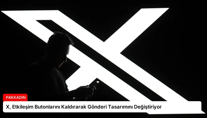 X, Etkileşim Butonlarını Kaldırarak Gönderi Tasarımını Değiştiriyor