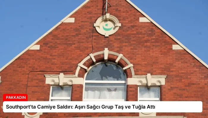Southport’ta Camiye Saldırı: Aşırı Sağcı Grup Taş ve Tuğla Attı