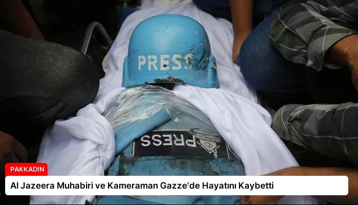 Al Jazeera Muhabiri ve Kameraman Gazze’de Hayatını Kaybetti