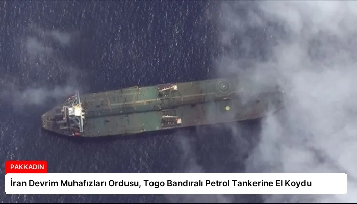 İran Devrim Muhafızları Ordusu, Togo Bandıralı Petrol Tankerine El Koydu