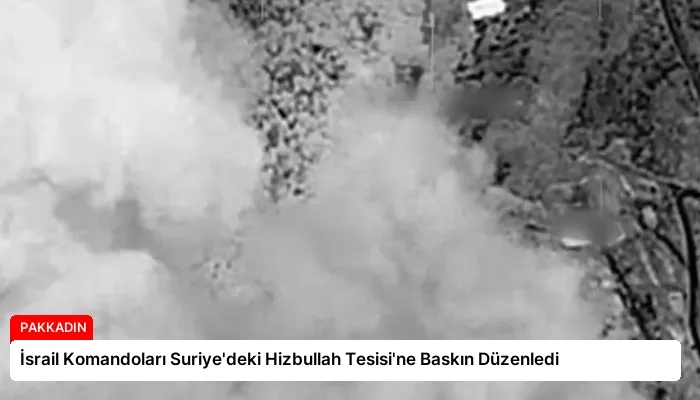 İsrail Komandoları Suriye’deki Hizbullah Tesisi’ne Baskın Düzenledi