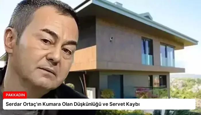 Serdar Ortaç’ın Kumara Olan Düşkünlüğü ve Servet Kaybı