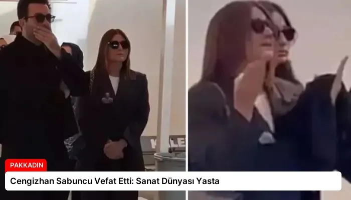 Cengizhan Sabuncu Vefat Etti: Sanat Dünyası Yasta