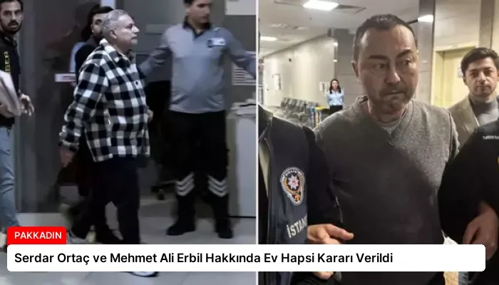 Serdar Ortaç ve Mehmet Ali Erbil Hakkında Ev Hapsi Kararı Verildi