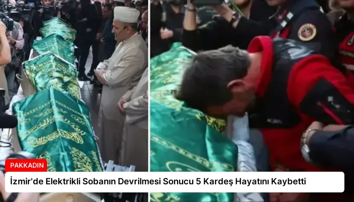 İzmir’de Elektrikli Sobanın Devrilmesi Sonucu 5 Kardeş Hayatını Kaybetti