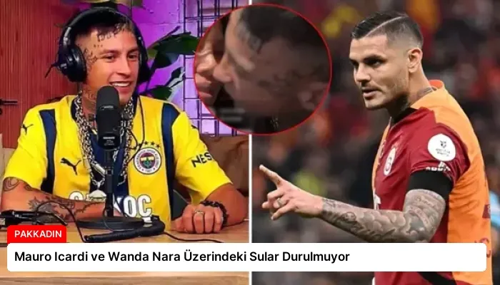 Mauro Icardi ve Wanda Nara Üzerindeki Sular Durulmuyor