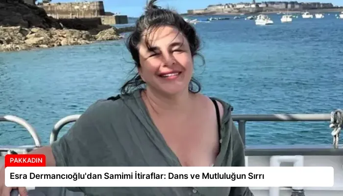 Esra Dermancıoğlu’dan Samimi İtiraflar: Dans ve Mutluluğun Sırrı