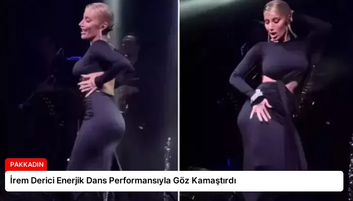 İrem Derici Enerjik Dans Performansıyla Göz Kamaştırdı