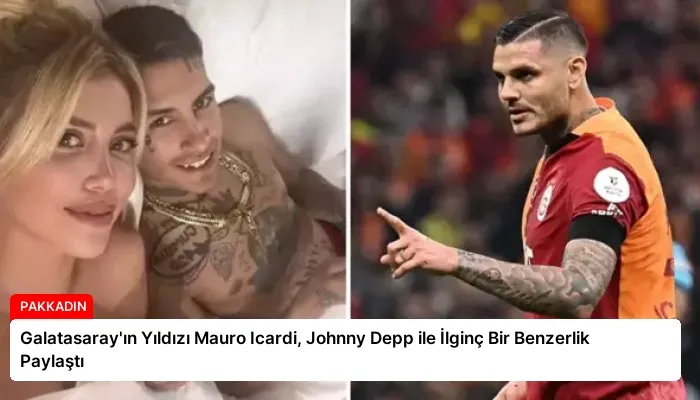 Galatasaray’ın Yıldızı Mauro Icardi, Johnny Depp ile İlginç Bir Benzerlik Paylaştı