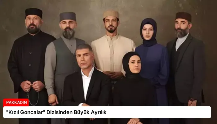 “Kızıl Goncalar” Dizisinden Büyük Ayrılık
