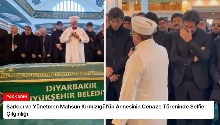 Şarkıcı ve Yönetmen Mahsun Kırmızıgül’ün Annesinin Cenaze Töreninde Selfie Çılgınlığı