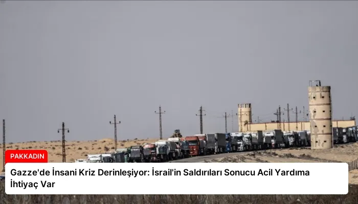 Gazze’de İnsani Kriz Derinleşiyor: İsrail’in Saldırıları Sonucu Acil Yardıma İhtiyaç Var