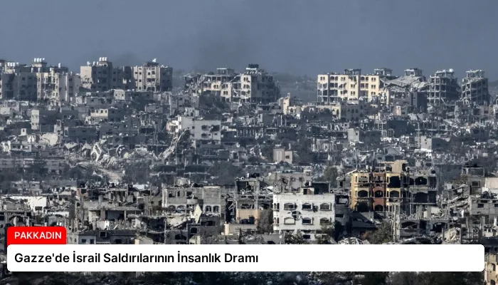 Gazze’de İsrail Saldırılarının İnsanlık Dramı