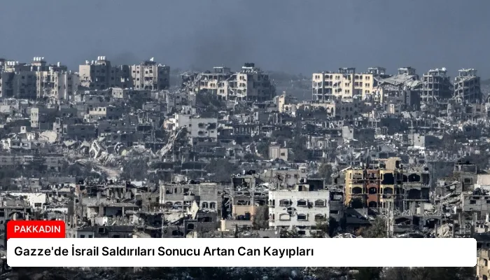 Gazze’de İsrail Saldırıları Sonucu Artan Can Kayıpları