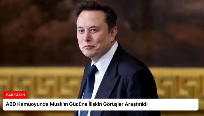 ABD Kamuoyunda Musk’ın Gücüne İlişkin Görüşler Araştırıldı