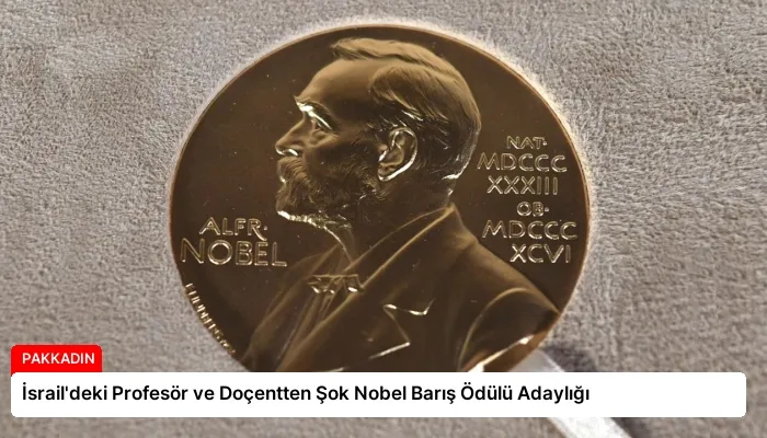 İsrail’deki Profesör ve Doçentten Şok Nobel Barış Ödülü Adaylığı