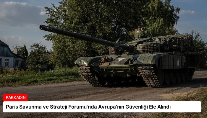Paris Savunma ve Strateji Forumu’nda Avrupa’nın Güvenliği Ele Alındı