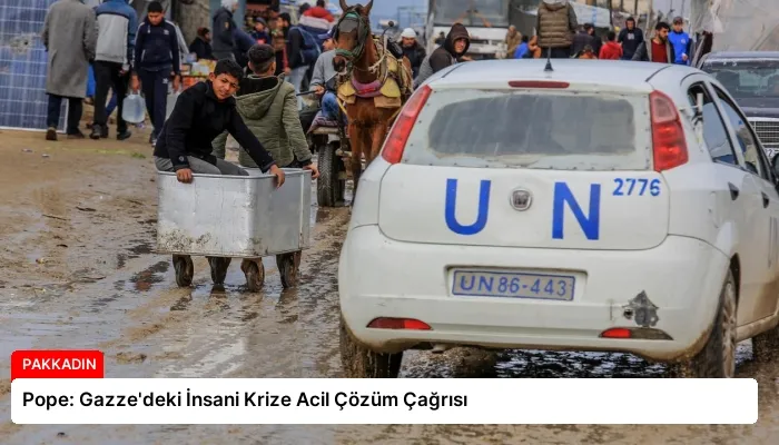 Pope: Gazze’deki İnsani Krize Acil Çözüm Çağrısı