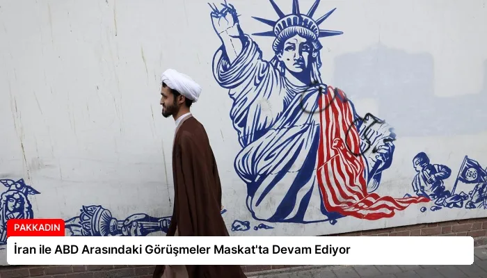 İran ile ABD Arasındaki Görüşmeler Maskat’ta Devam Ediyor