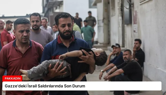 Gazze’deki İsrail Saldırılarında Son Durum