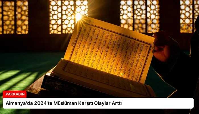Almanya’da 2024’te Müslüman Karşıtı Olaylar Arttı