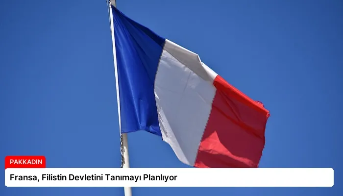 Fransa, Filistin Devletini Tanımayı Planlıyor