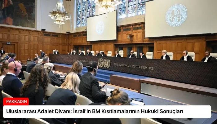 Uluslararası Adalet Divanı: İsrail’in BM Kısıtlamalarının Hukuki Sonuçları