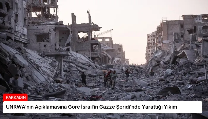 UNRWA’nın Açıklamasına Göre İsrail’in Gazze Şeridi’nde Yarattığı Yıkım