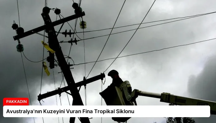 Avustralya’nın Kuzeyini Vuran Fina Tropikal Siklonu