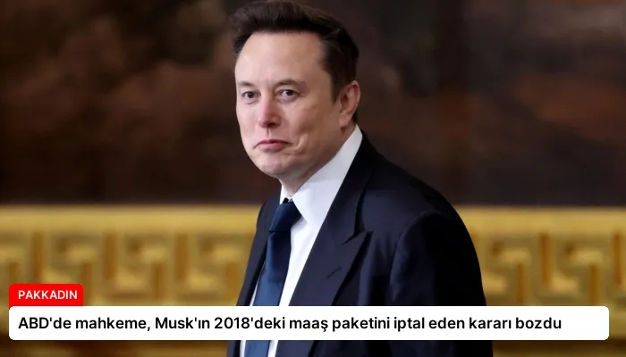 ABD’de mahkeme, Musk’ın 2018’deki maaş paketini iptal eden kararı bozdu