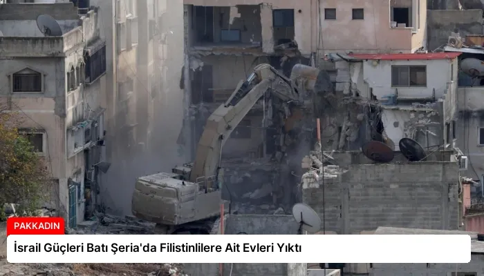 İsrail Güçleri Batı Şeria’da Filistinlilere Ait Evleri Yıktı