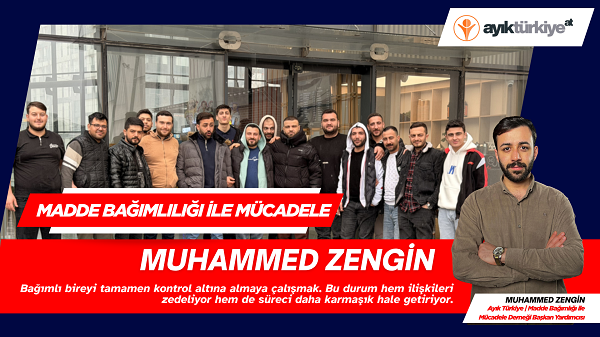 Ayık Türkiye Başkan Yardımcısı Muhammed Zengin’den ailelere önemli mesajlar