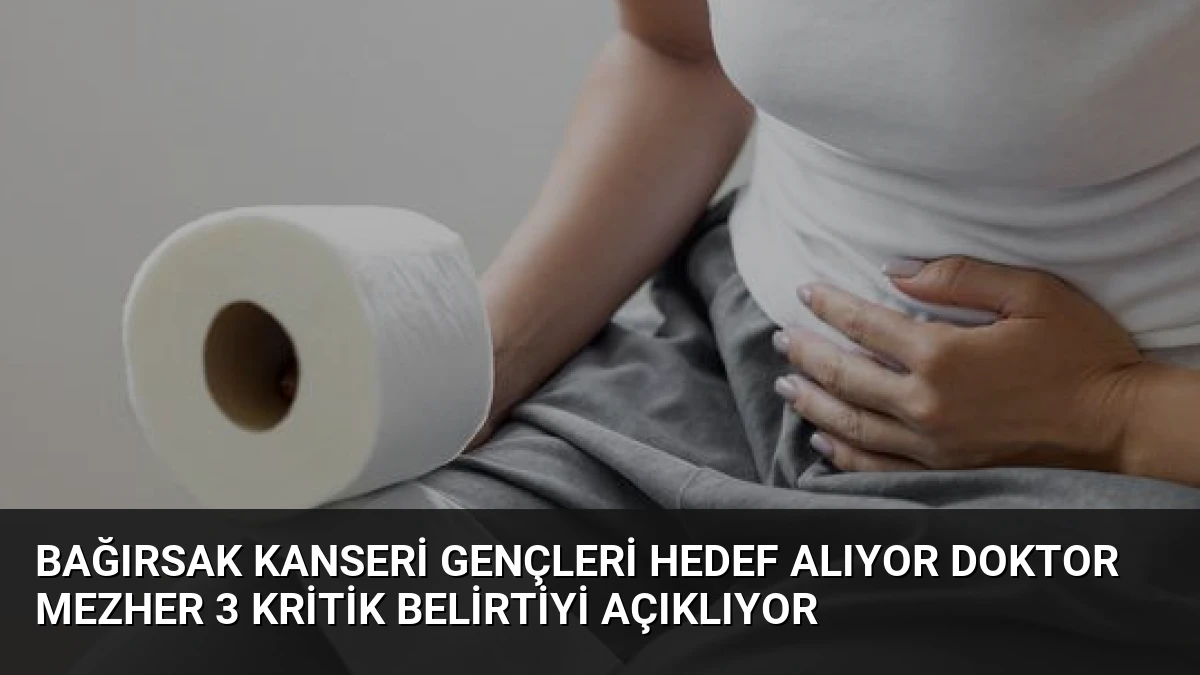 Bağırsak Kanseri Gençleri Hedef Alıyor Doktor Mezher 3 Kritik Belirtiyi Açıklıyor
