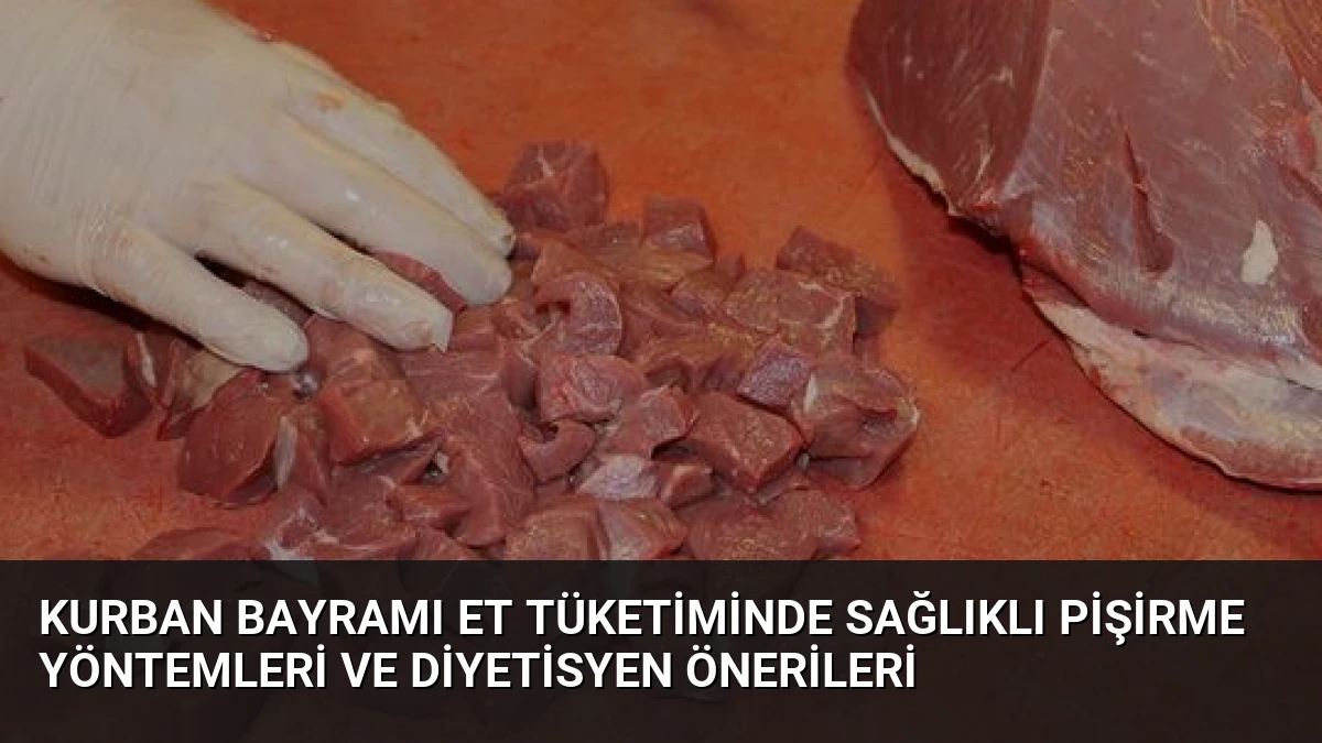 Kurban Bayramı Et Tüketiminde Sağlıklı Pişirme Yöntemleri ve Diyetisyen Önerileri