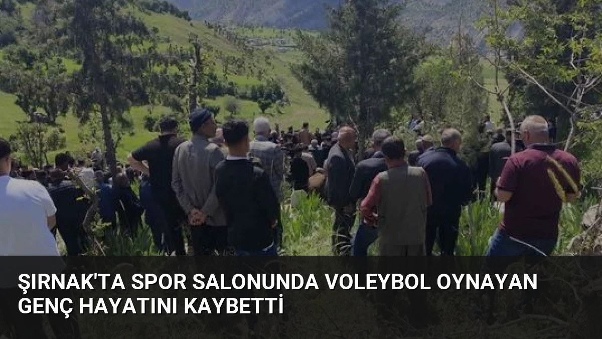 Şırnak’ta Spor Salonunda Voleybol Oynayan Genç Hayatını Kaybetti