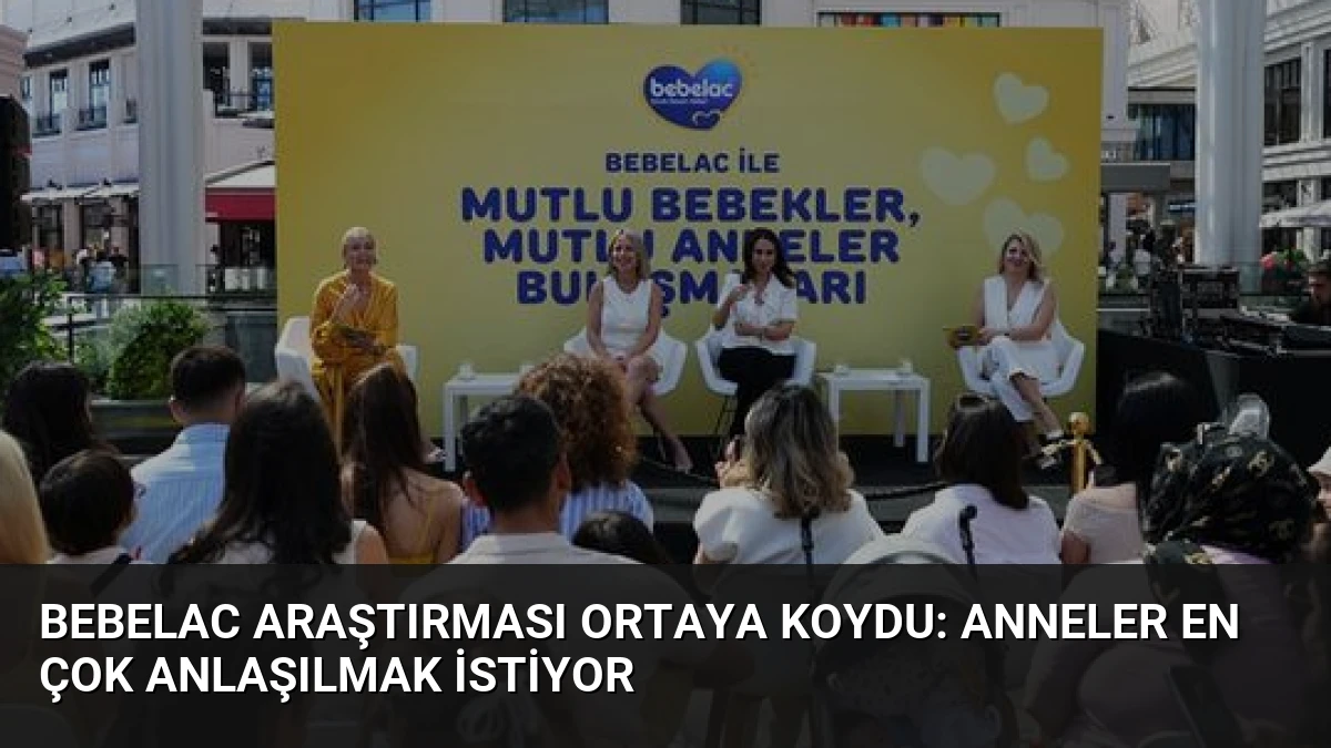 Bebelac Araştırması Ortaya Koydu: Anneler En Çok Anlaşılmak İstiyor