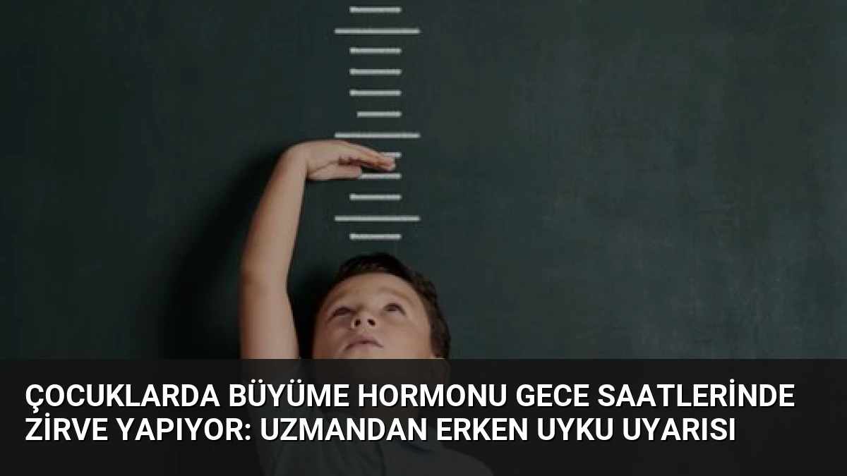 Çocuklarda Büyüme Hormonu Gece Saatlerinde Zirve Yapıyor: Uzmandan Erken Uyku Uyarısı