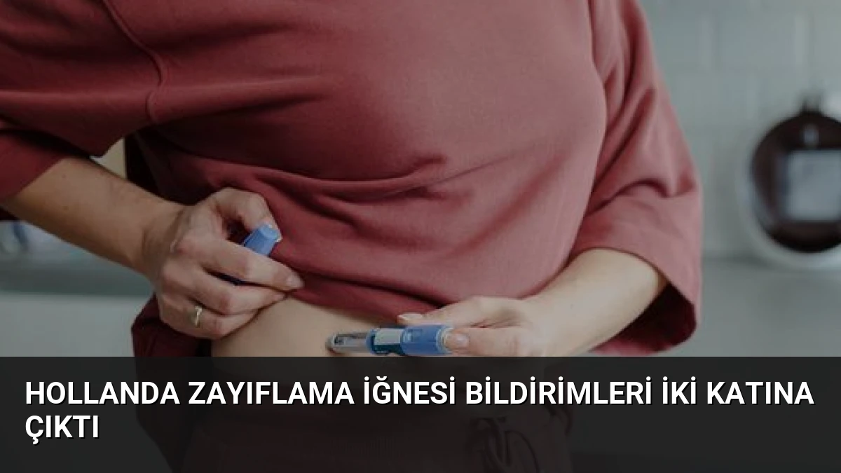Hollanda Zayıflama İğnesi Bildirimleri İki Katına Çıktı